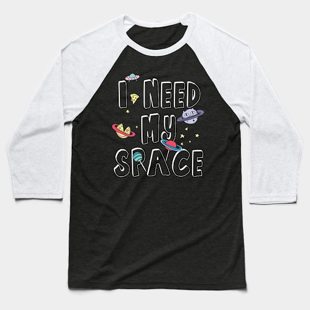 I Need My Space Baseball T-Shirt by TomCage
